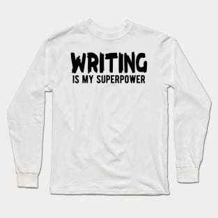 Writer - Writing is my superpower Long Sleeve T-Shirt